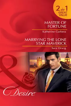 Master of Fortune  Marrying the Lone Star Maverick: Master of Fortune  Marrying the Lone Star Maverick Katherine Garbera и Sara Orwig