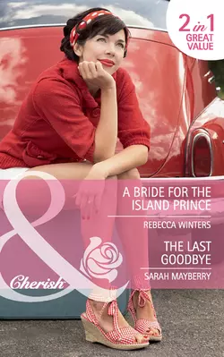 A Bride for the Island Prince / The Last Goodbye: A Bride for the Island Prince, Rebecca Winters