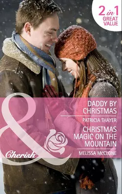 Daddy by Christmas / Christmas Magic on the Mountain: Daddy by Christmas / Christmas Magic on the Mountain, Melissa McClone