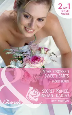 Star-Crossed Sweethearts / Secret Prince, Instant Daddy!: Star-Crossed Sweethearts / Secret Prince, Instant Daddy!, Raye Morgan