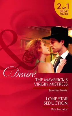 The Maverick’s Virgin Mistress  Lone Star Seduction: The Maverick’s Virgin Mistress Jennifer Lewis и Day Leclaire