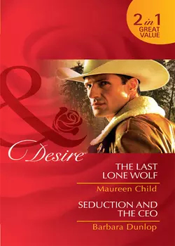 The Last Lone Wolf / Seduction and the CEO: The Last Lone Wolf / Seduction and the CEO, Maureen Child