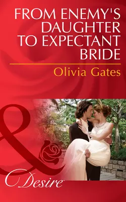 From Enemy′s Daughter to Expectant Bride, Olivia Gates