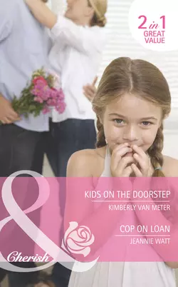 Kids on the Doorstep  Cop on Loan: Kids on the Doorstep  Cop on Loan Jeannie Watt и Kimberly Meter