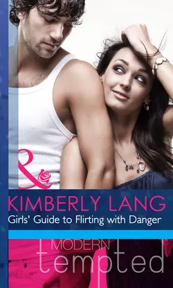 Girls′ Guide to Flirting with Danger, Kimberly Lang