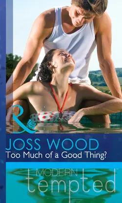 Too Much of a Good Thing?, Joss Wood