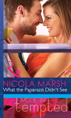 What the Paparazzi Didn′t See Nicola Marsh