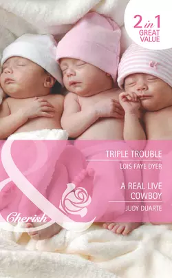 Triple Trouble / A Real Live Cowboy: Triple Trouble, Judy Duarte