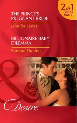 The Prince′s Pregnant Bride  Billionaire Baby Dilemma: The Prince′s Pregnant Bride Jennifer Lewis и Barbara Dunlop