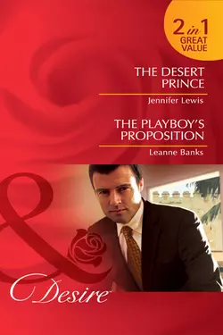 The Desert Prince / The Playboy′s Proposition: The Desert Prince / The Playboy′s Proposition, Jennifer Lewis