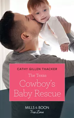 The Texas Cowboy′s Baby Rescue, Cathy Thacker