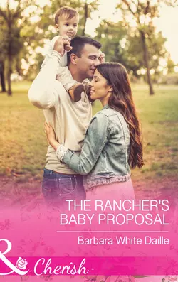 The Rancher′s Baby Proposal, Barbara Daille