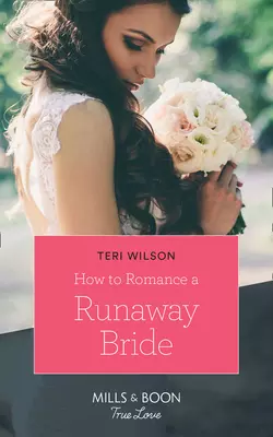 How To Romance A Runaway Bride, Teri Wilson