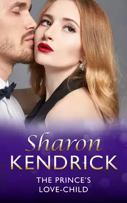 The Prince′s Love-Child, Sharon Kendrick