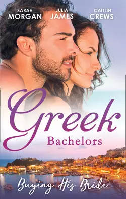 Greek Bachelors: Buying His Bride: Bought: The Greek′s Innocent Virgin  His for a Price  Securing the Greek′s Legacy Julia James и CAITLIN CREWS