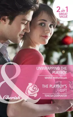 Unwrapping the Playboy  The Playboy′s Gift: Unwrapping the Playboy Marie Ferrarella и Teresa Carpenter