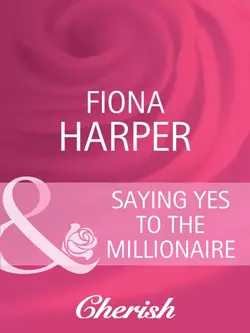 Saying Yes to the Millionaire Fiona Harper