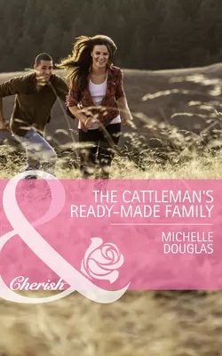 The Cattleman′s Ready-Made Family, Michelle Douglas