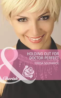 Holding Out for Doctor Perfect, Teresa Southwick