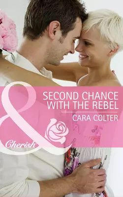 Second Chance with the Rebel, Cara Colter