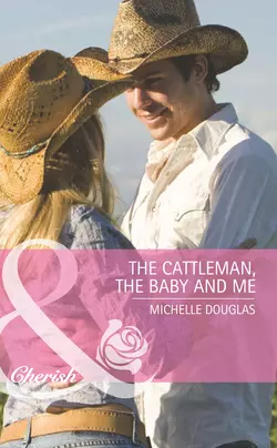 The Cattleman, The Baby and Me, Michelle Douglas