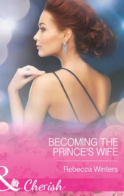 Becoming the Prince′s Wife Rebecca Winters