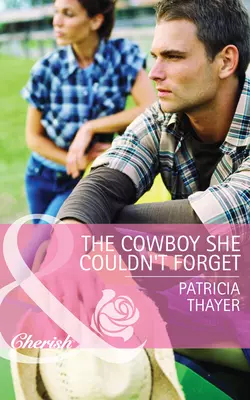 The Cowboy She Couldn′t Forget, Patricia Thayer