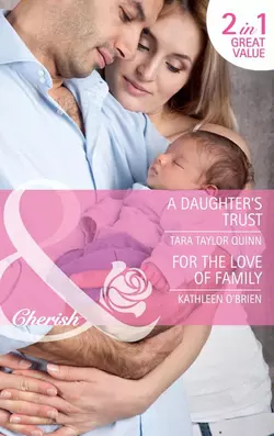 A Daughter′s Trust / For the Love of Family: A Daughter′s Trust / For the Love of Family, Kathleen OBrien