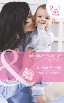 The Mummy Makeover  Mummy for Hire: The Mummy Makeover  Mummy for Hire KRISTI GOLD и Cathy Gillen