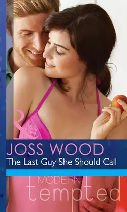 The Last Guy She Should Call Joss Wood