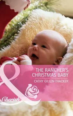 The Rancher′s Christmas Baby, Cathy Thacker