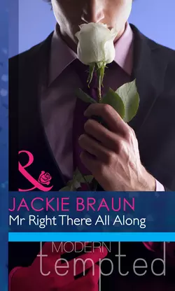 Mr Right There All Along Jackie Braun