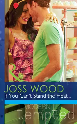 If You Can′t Stand the Heat... Joss Wood