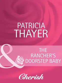 The Rancher′s Doorstep Baby, Patricia Thayer