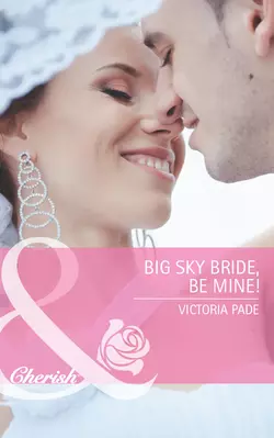 Big Sky Bride  Be Mine! Victoria Pade