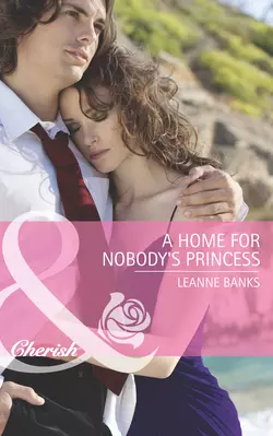 A Home for Nobody′s Princess Leanne Banks