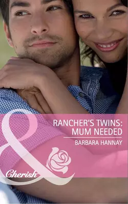 Rancher′s Twins: Mum Needed Barbara Hannay