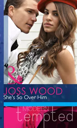 She′s So Over Him Joss Wood