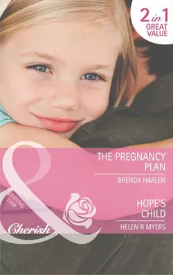 The Pregnancy Plan  Hope′s Child: The Pregnancy Plan  Hope′s Child Brenda Harlen и Helen R.