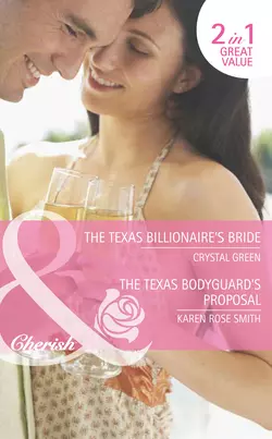 The Texas Billionaire′s Bride / The Texas Bodyguard′s Proposal: The Texas Billionaire′s Bride, Crystal Green