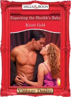 Expecting the Sheikh′s Baby KRISTI GOLD