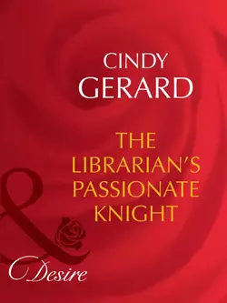 The Librarian′s Passionate Knight, Cindy Gerard