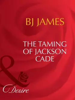 The Taming Of Jackson Cade Bj James