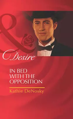 In Bed with the Opposition, Kathie DeNosky