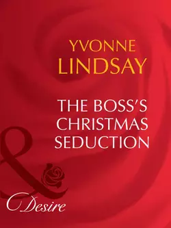 The Boss′s Christmas Seduction Yvonne Lindsay