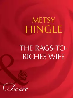 The Rags-To-Riches Wife Metsy Hingle