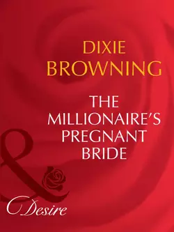 The Millionaire′s Pregnant Bride, Dixie Browning