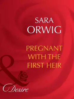 Pregnant with the First Heir, Sara Orwig