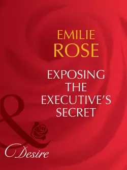 Exposing the Executive′s Secrets, Emilie Rose