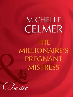 The Millionaire′s Pregnant Mistress Michelle Celmer